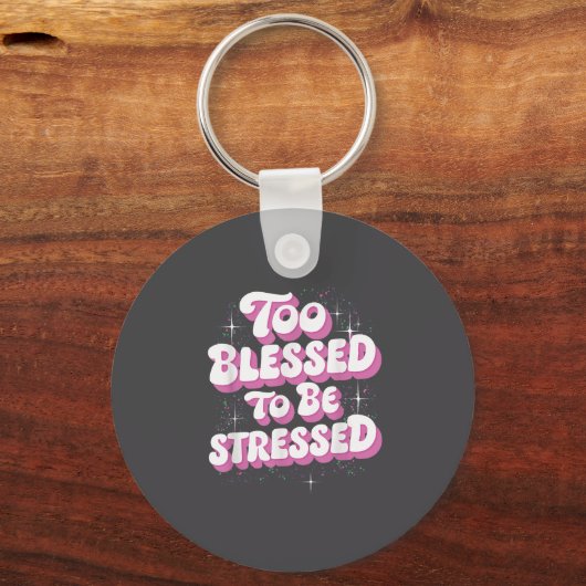 Too Blessed To Be Stressed  Sleutelhanger (Voorkant)