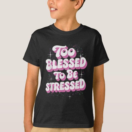 Too Blessed To Be Stressed T-shirt (Voorkant)