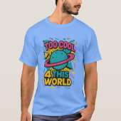 Too Cool 4 Dit Wereld T-shirt (Voorkant)