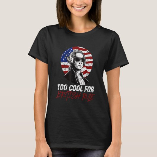 Too Cool For British Rule 4th July T-shirt (Voorkant)