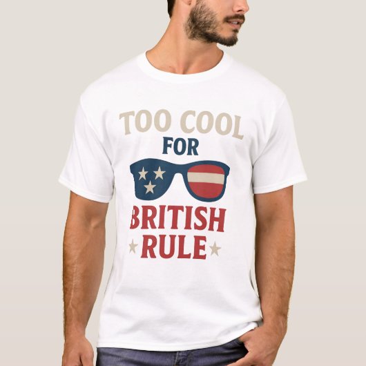 Too Cool for British Rule beroemd gemaakt door Fun T-shirt (Voorkant)