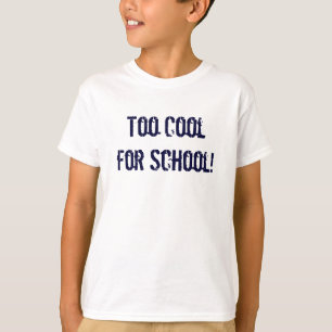 Too Cool for School! T-shirt