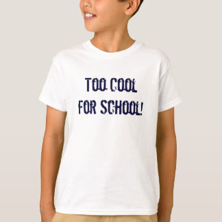 Too Cool for School! T-shirt