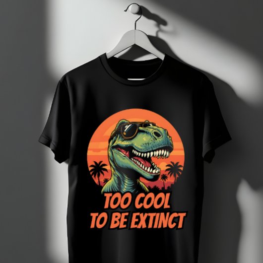 Too Cool To Be Extinct Funny T-Rex T-shirt
