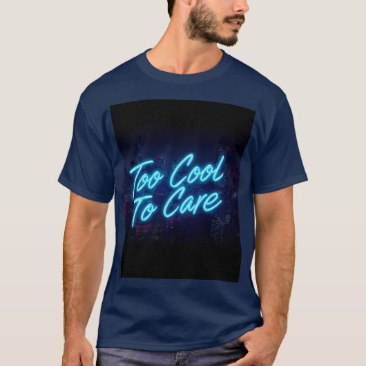 Too cool to care t-shirt (Voorkant)