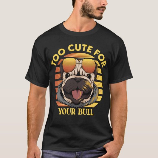 Too Cute for Your Bull – Stylischer Mops mit Sonne T-shirt (Voorkant)