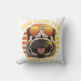 Too Cute for Your Bull - Stylisches Mops Kissen Kussen