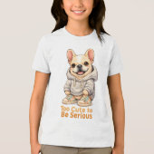 Too Cute to Be Serious – Funny French Bulldog  Tri-Blend Shirt (Voorkant)