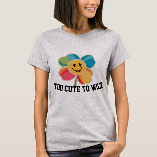 Too cute to wilt joyful flower T-Shirt (Voorkant)