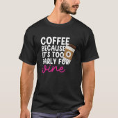 Too Early For Wine Drinking Coffee Drinker Graphic T-shirt (Voorkant)
