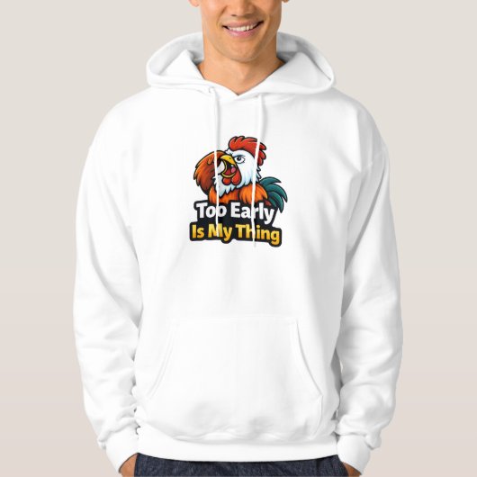 Too early is my thing , roaster quote hoodie (Voorkant)