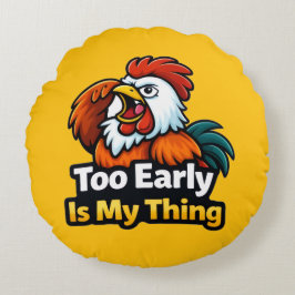 Too early is my thing , roaster quote rond kussen