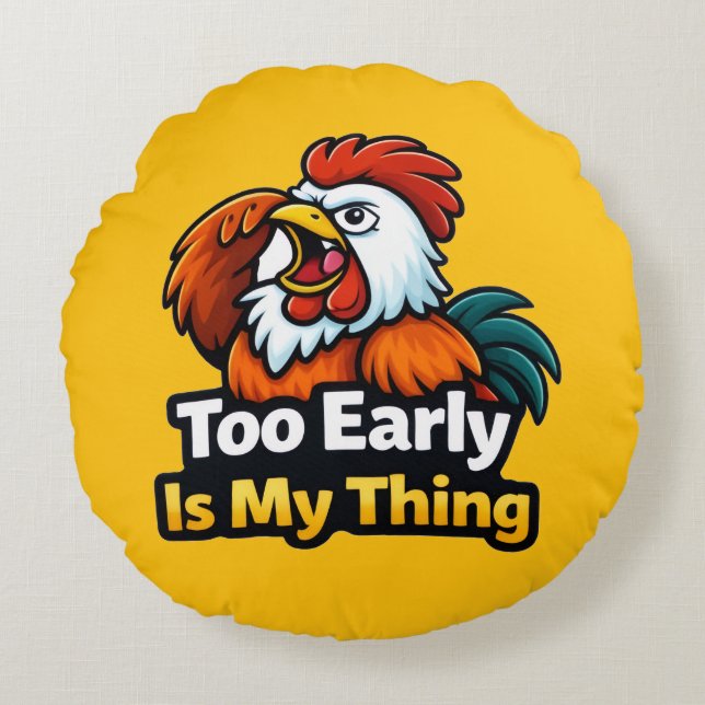 Too early is my thing , roaster quote rond kussen (Voorkant)