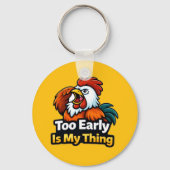 Too early is my thing , roaster quote sleutelhanger (Voorkant)