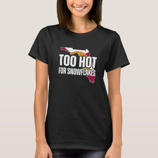 Too Hot For Snowflakes Florida Flag Map State Sayi T-shirt (Voorkant)