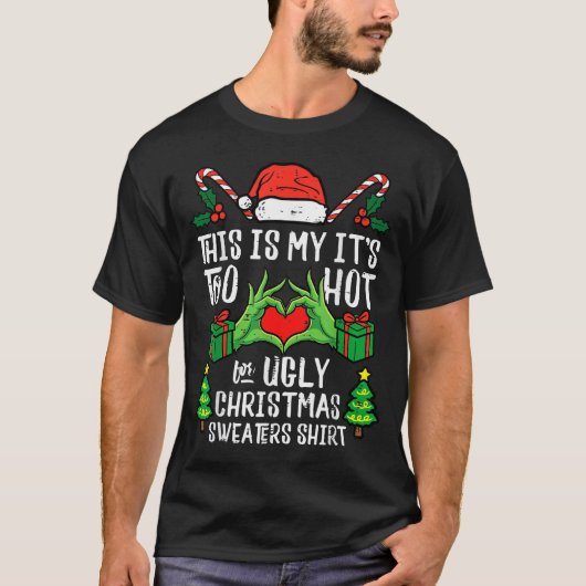 Too Hot For Ugly Christmas Sweater Funny Xmas Men T-shirt (Voorkant)