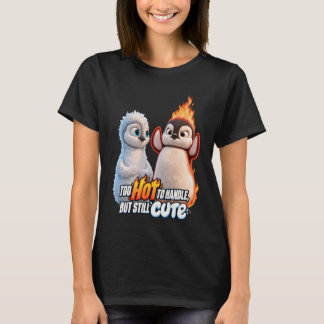 Too Hot to Handle but Still Cute T-shirt
