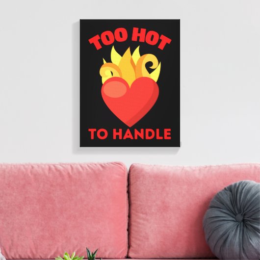 TOO HOT TO HANDLE CANVAS AFDRUK (Insitu (Woonkamer))
