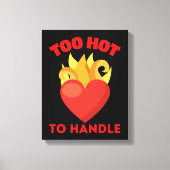 TOO HOT TO HANDLE CANVAS AFDRUK (Voorkant)