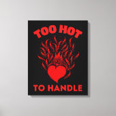 TOO HOT TO HANDLE CANVAS AFDRUK (Voorkant)