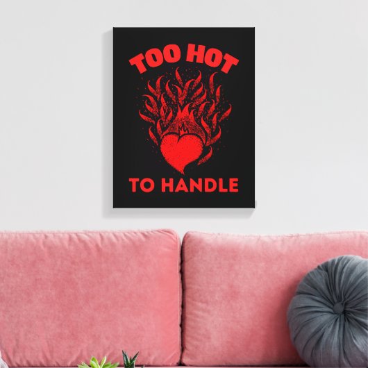 TOO HOT TO HANDLE CANVAS AFDRUK (Insitu (Woonkamer))
