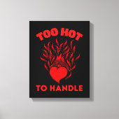 TOO HOT TO HANDLE CANVAS AFDRUK (Voorkant)