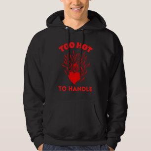 TOO HOT TO HANDLE HOODIE