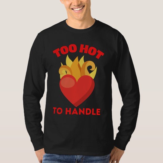 TOO HOT TO HANDLE T-SHIRT (Voorkant)