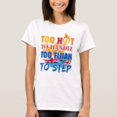 Too Hot to Handle, Too Fijian to Step  T-shirt (Voorkant)