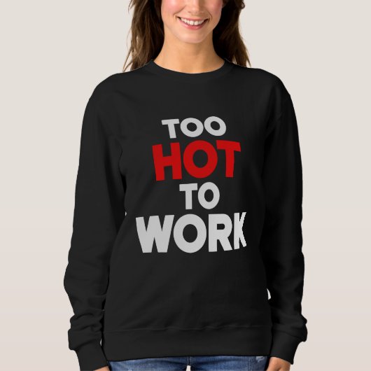 Too Hot To Work Quote 2 Trui (Voorkant)