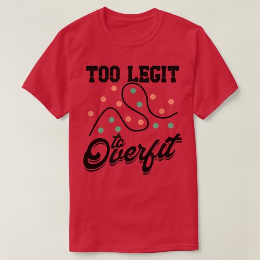 Too Legit To Overfit Deep Learning Science - Tech T-shirt (Design voorkant)