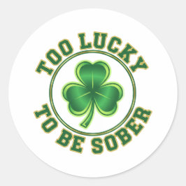 Too Lucky To Be Sober Funny Drinking St Patrick  Ronde Sticker