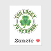 Too Lucky To Be Sober Funny Drinking St Patrick Sticker (Vel)