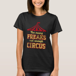 Too Many Freaks Not Enough Circus Grunge for Men W T-shirt