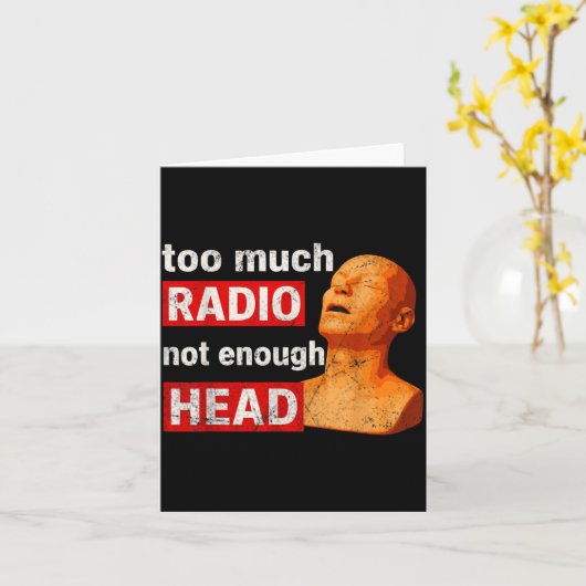 Too Much Radio Not Enough Head Meme  Kaart (Gele Bloem)