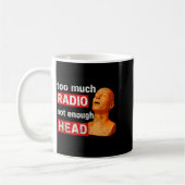 Too Much Radio Not Enough Head Meme  Koffiemok (Links)