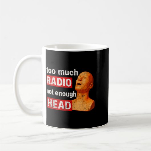 Too Much Radio Not Enough Head Meme  Koffiemok (Links)