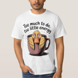 Too Much to Do Too Little Energy T-Shirt – Funny C