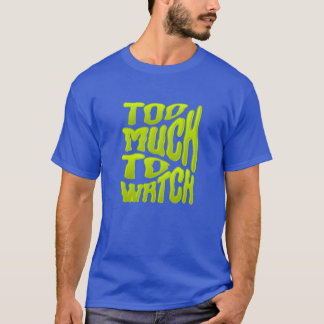 Too Much to Watch Overwhelmed by Entertainment gif T-shirt