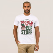 Too Old for This Elf Stuff Shirt (Voorkant volledig)