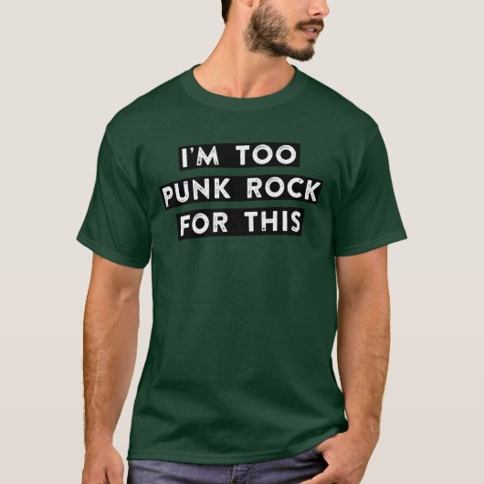 too punk rock for this friend t-shirt (Voorkant)