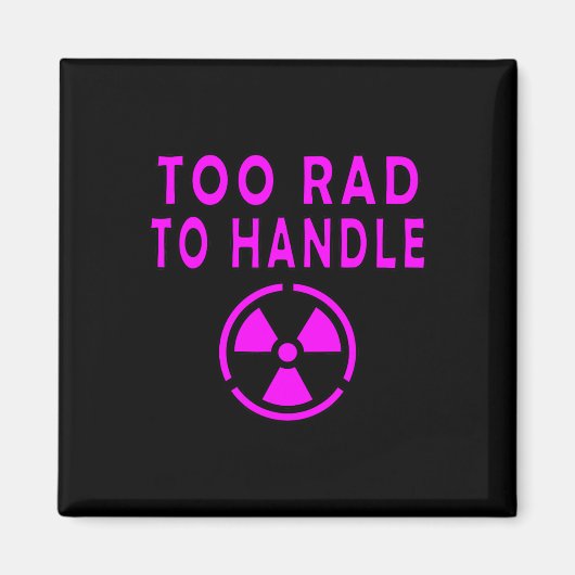 Too Rad To Handle Radioactive Sign Symbol Nuclear Magneet (Voorkant)