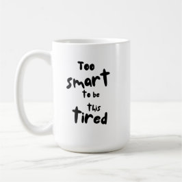 Too Smart to be This Tired - Funny Sleep Deprivati Koffiemok