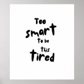 Too Smart to be This Tired - Funny Sleep Deprivati Poster (Voorkant)