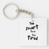 Too Smart to be This Tired - Funny Sleep Deprivati Sleutelhanger (voorkant)