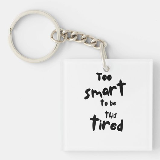 Too Smart to be This Tired - Funny Sleep Deprivati Sleutelhanger (voorkant)