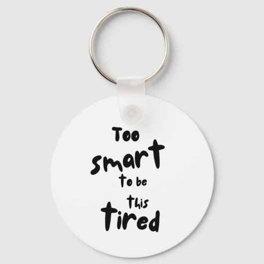Too Smart to be This Tired - Funny Sleep Deprivati Sleutelhanger (Voorkant)