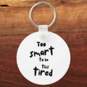 Too Smart to be This Tired - Funny Sleep Deprivati Sleutelhanger (Voorkant)