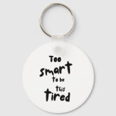 Too Smart to be This Tired - Funny Sleep Deprivati Sleutelhanger (Achterkant)