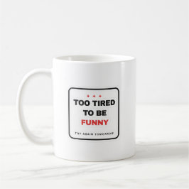 Too Tired To Be Funny Mug Koffiemok